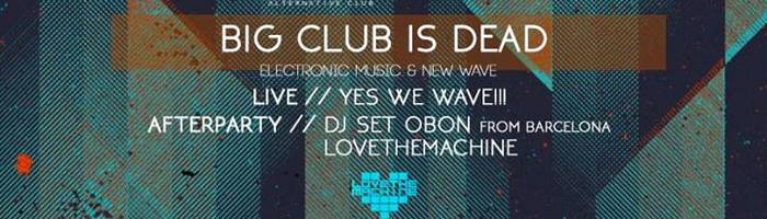 Big Club Is Dead_ Live: Yes we Wave / Obon Djset