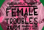 Teenadelic Night • The Female Troubles + Tigers In Furs