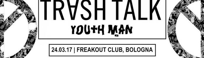 Trash Talk, Youth Man | Freakout Club