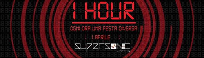 1 HOUR, ogni ora una festa diversa | Supersonic Music Club