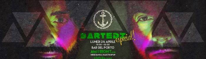 Bartedì especial! // AM I RIGHT [live] + Locura [djset]