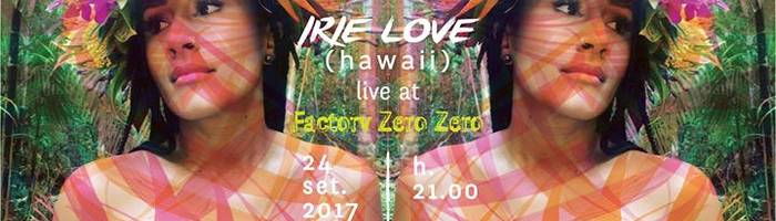 IRIE Love (hawaii) live at Factory ZERO ZERO