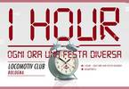 1 HOUR, ogni ora una festa diversa® ● Locomotiv - Bologna