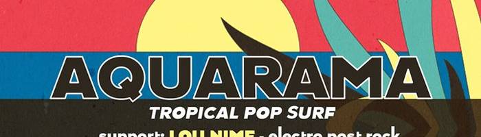 Aquarama - tropical pop surf / support: Lou Nime + djset