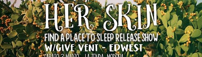 HER SKIN release show w/Give Vent & Edwest | La Tenda, Modena