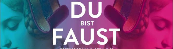 Du Bist Faust - Goethes Drama in Art