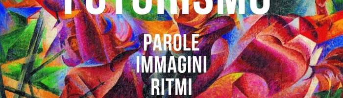 Futurismo: parole, immagini, ritmi, sapori