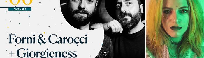 Forni & Carocci + Giorgieness (open act Delijah) • Na Cosetta