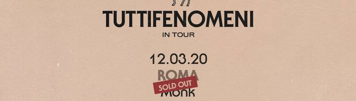 Tutti Fenomeni live a Roma • Monk SOLD OUT