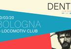 DENTE | Bologna // Locomotiv Club