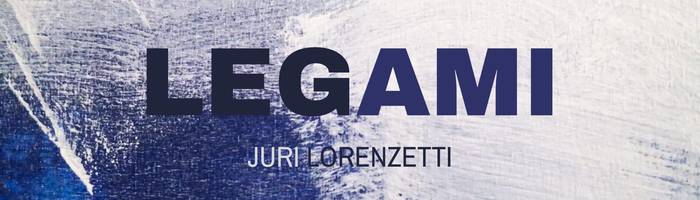 Legami - Juri Lorenzetti inedito
